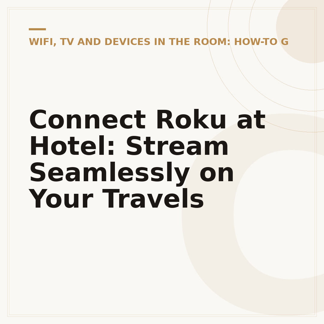 Connect Roku at Hotel: Stream Seamlessly on Your Travels