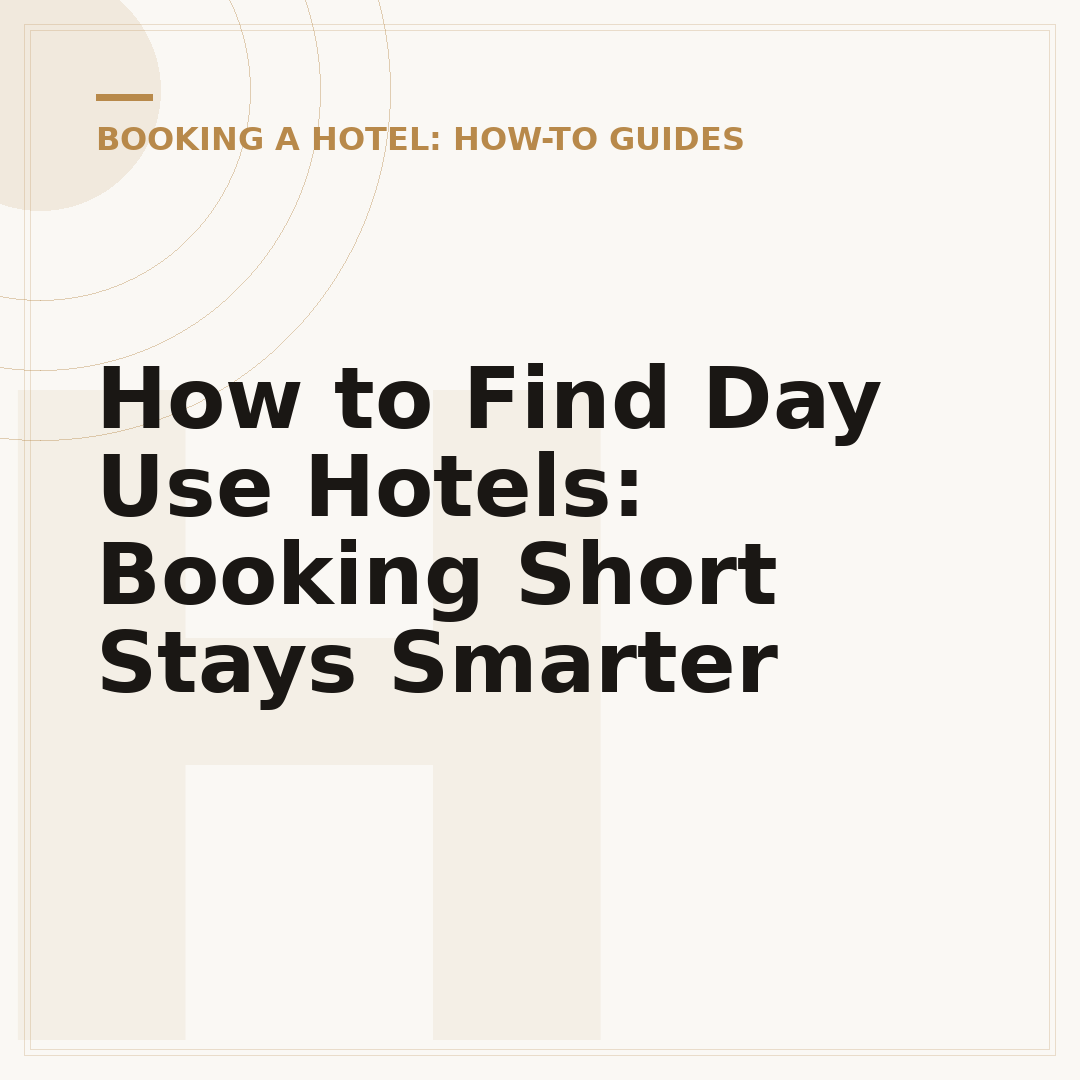 How to Find Day Use Hotels: Booking Short Stays Smarter