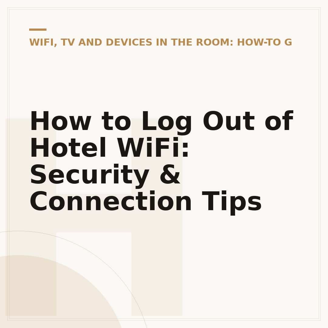 How to Log Out of Hotel WiFi: Security & Connection Tips