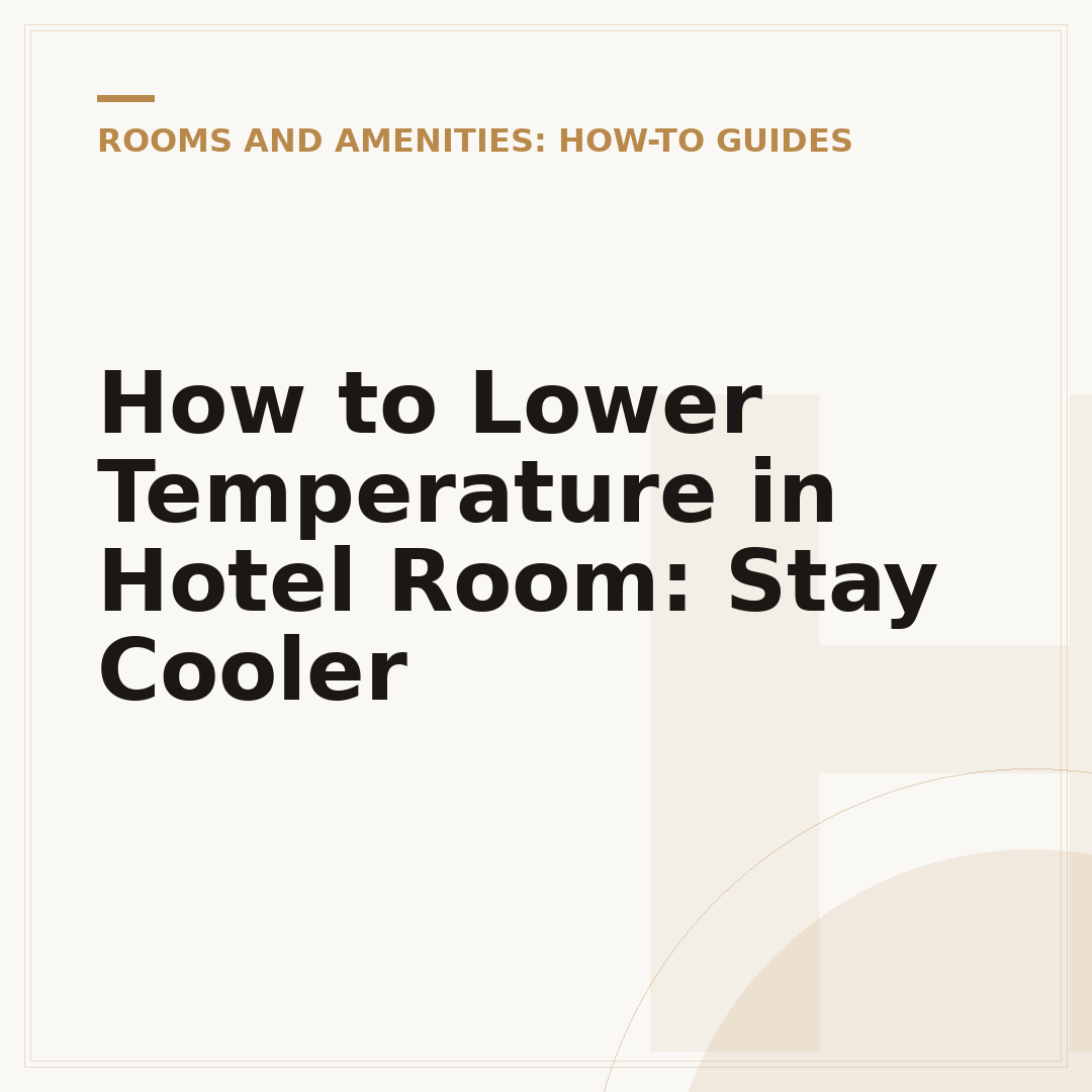 How to Lower Temperature in Hotel Room: Stay Cooler