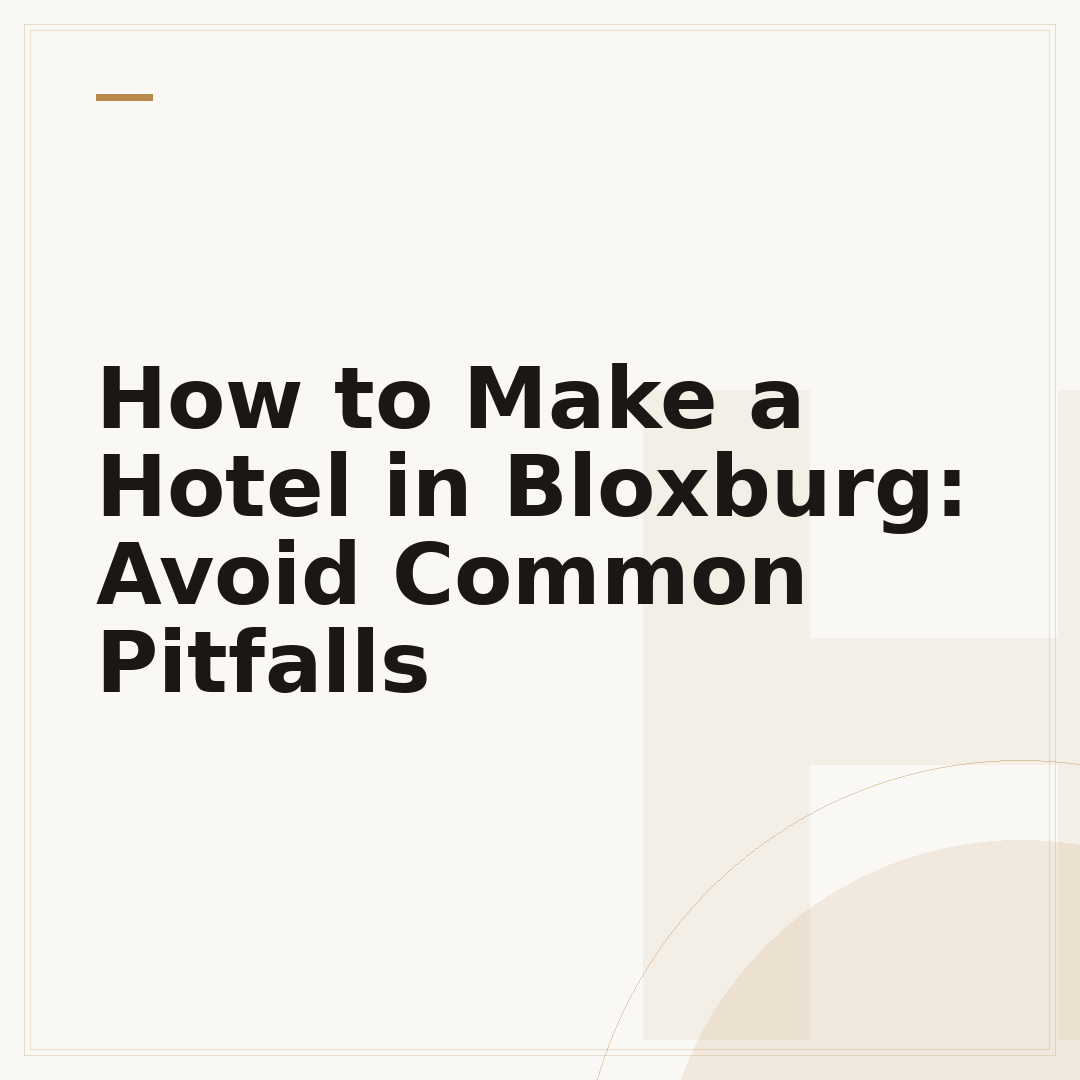 How to Make a Hotel in Bloxburg: Avoid Common Pitfalls