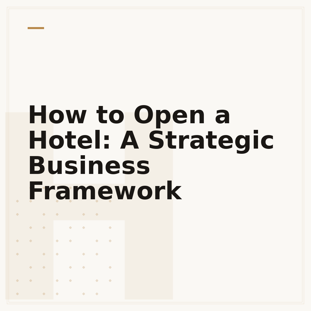 How to Open a Hotel: A Strategic Business Framework