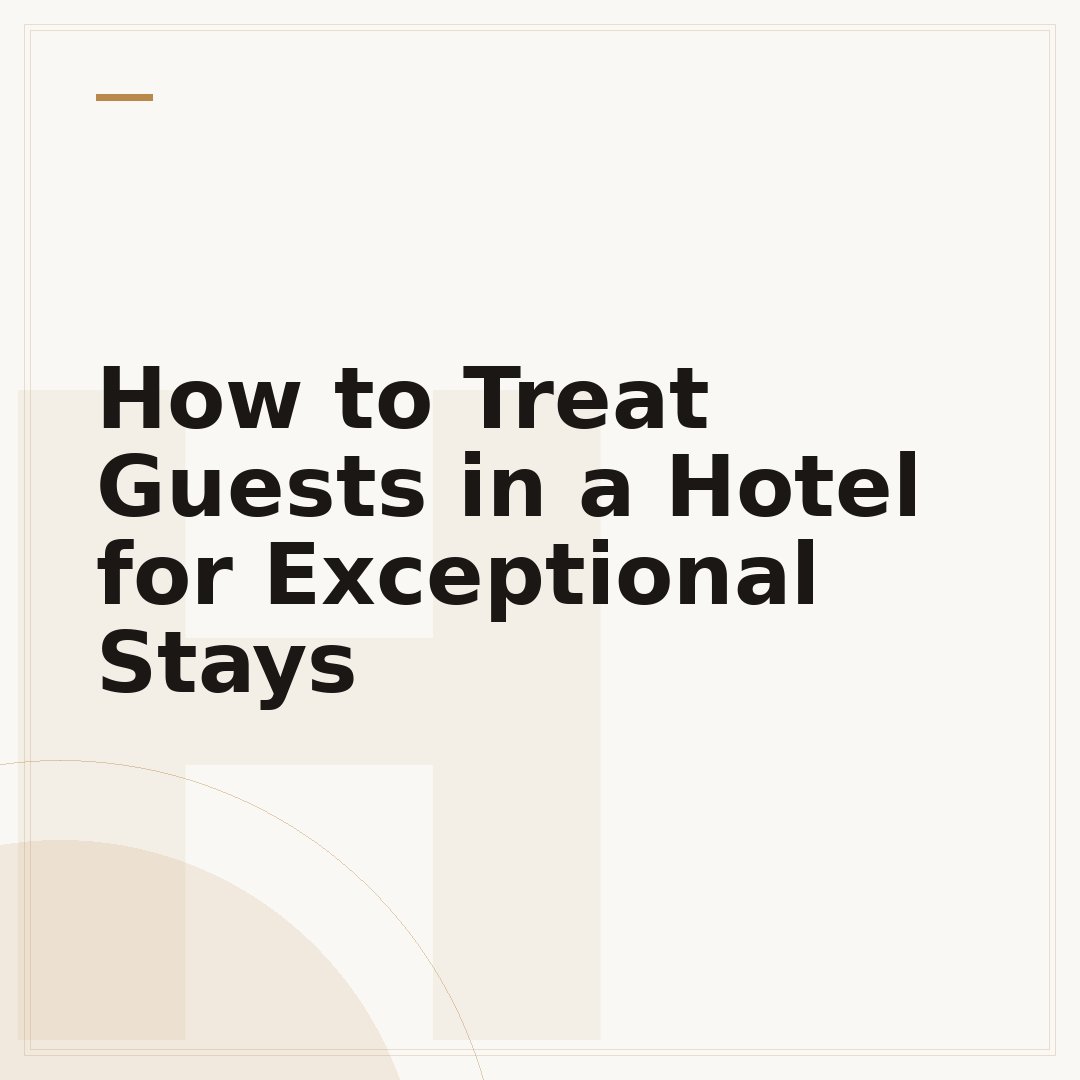 How to Treat Guests in a Hotel for Exceptional Stays
