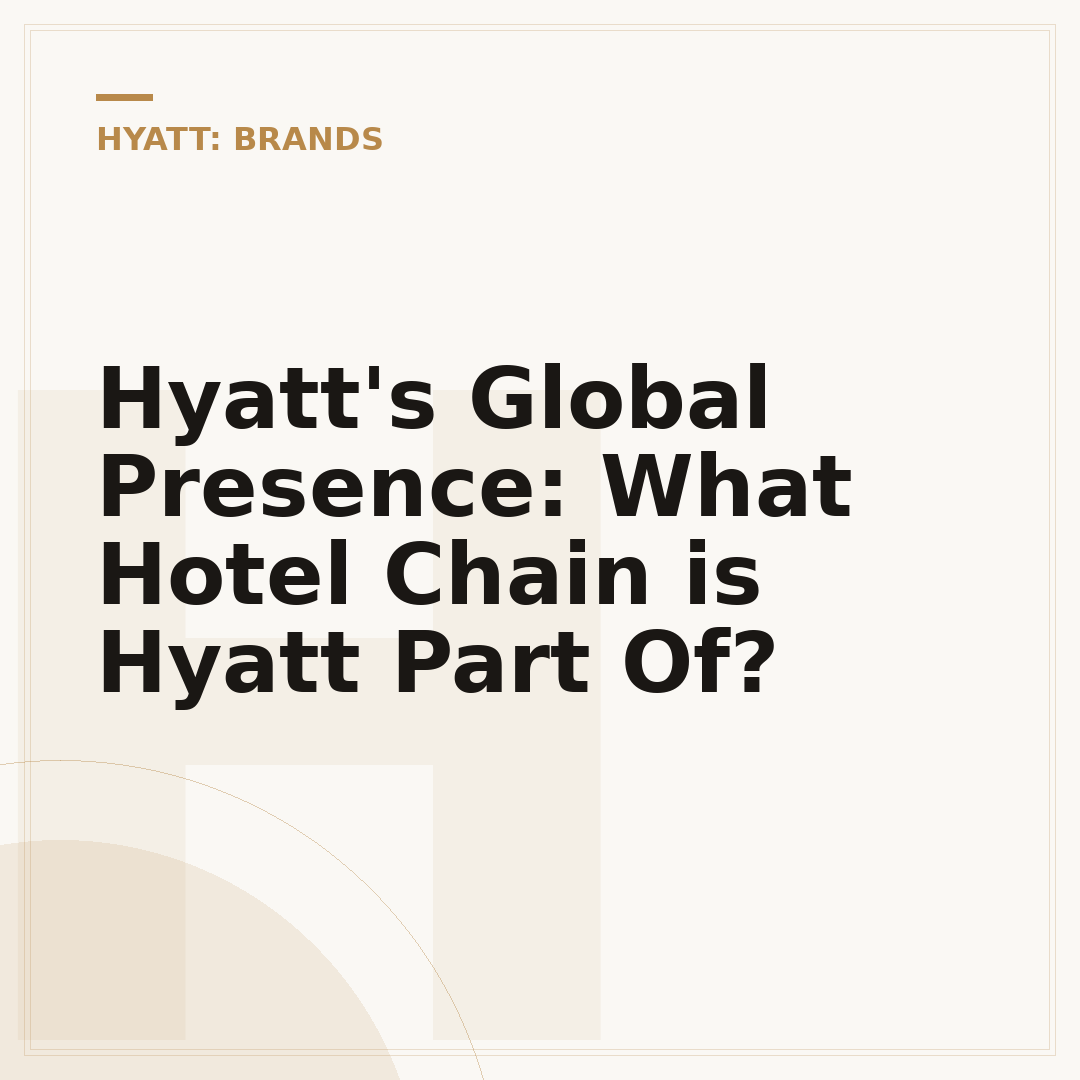 Hyatt's Global Presence: What Hotel Chain is Hyatt Part Of?