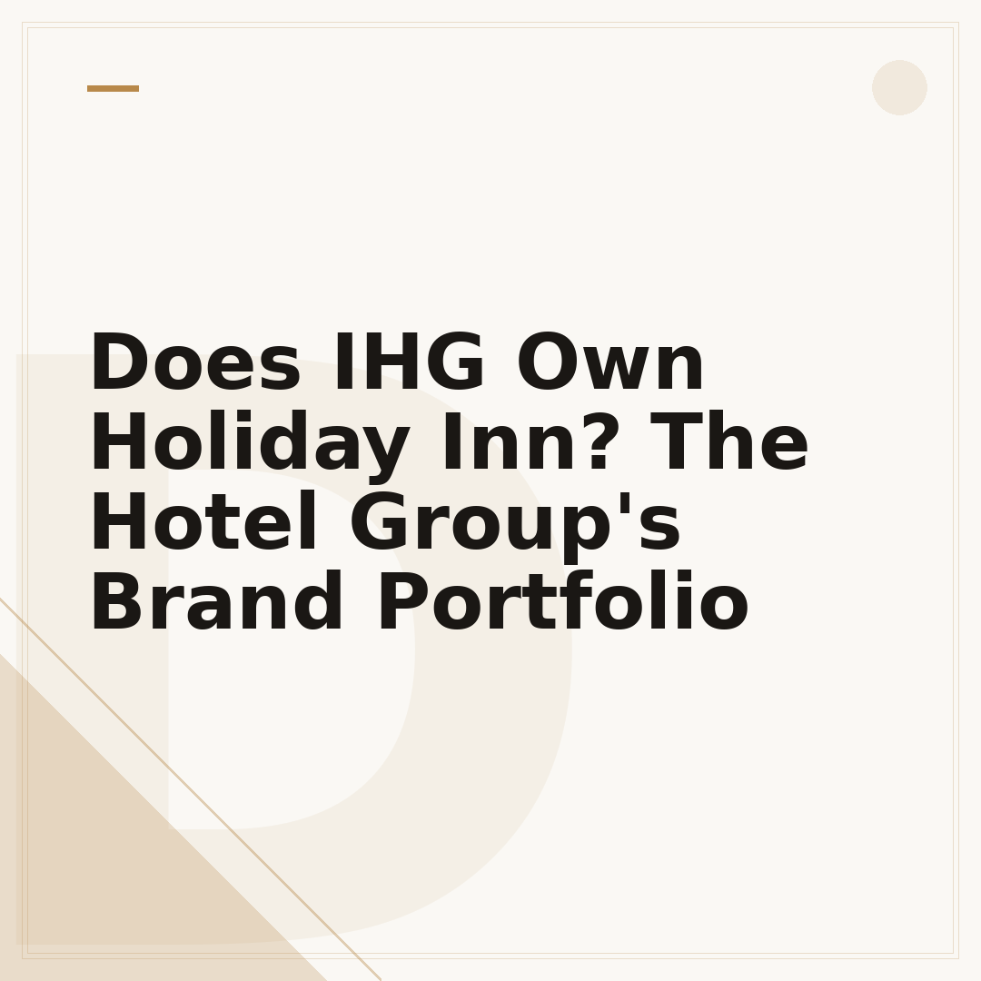 Does IHG Own Holiday Inn? The Hotel Group's Brand Portfolio