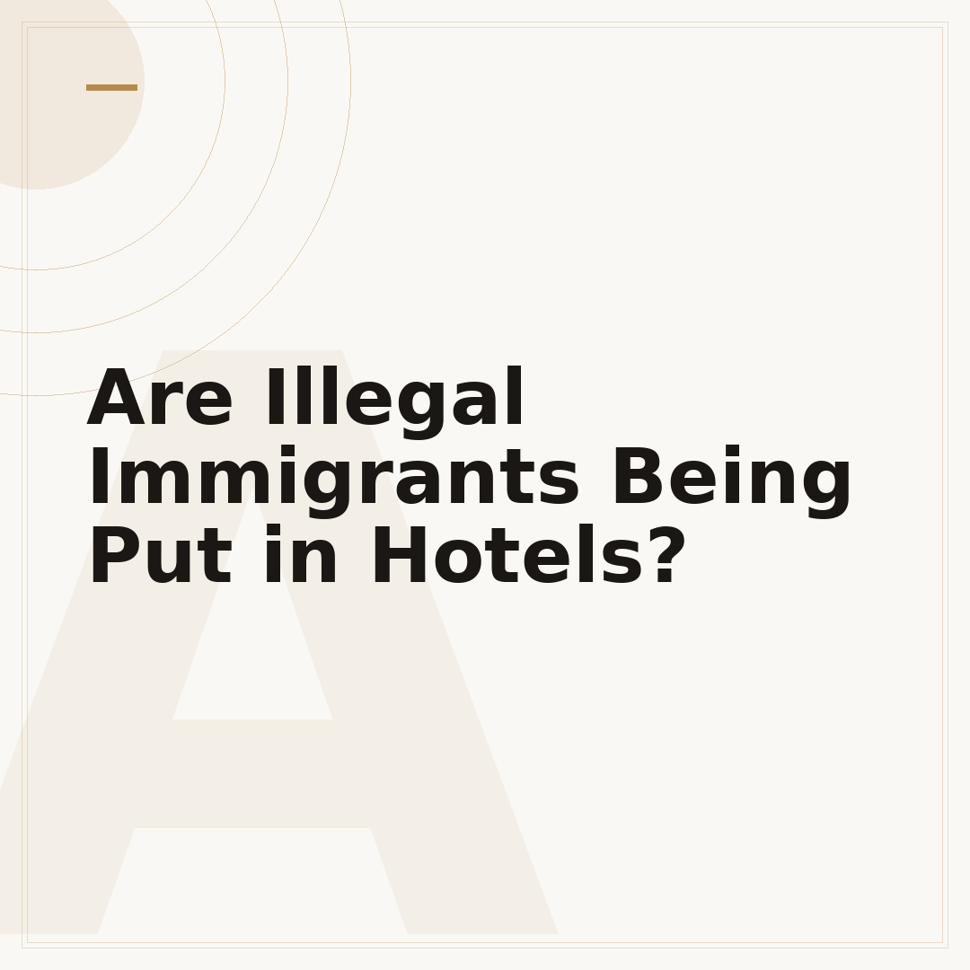 Are Illegal Immigrants Being Put in Hotels?