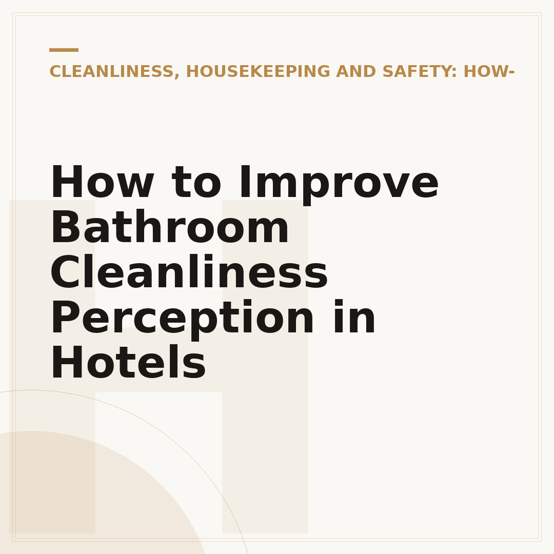 How to Improve Bathroom Cleanliness Perception in Hotels