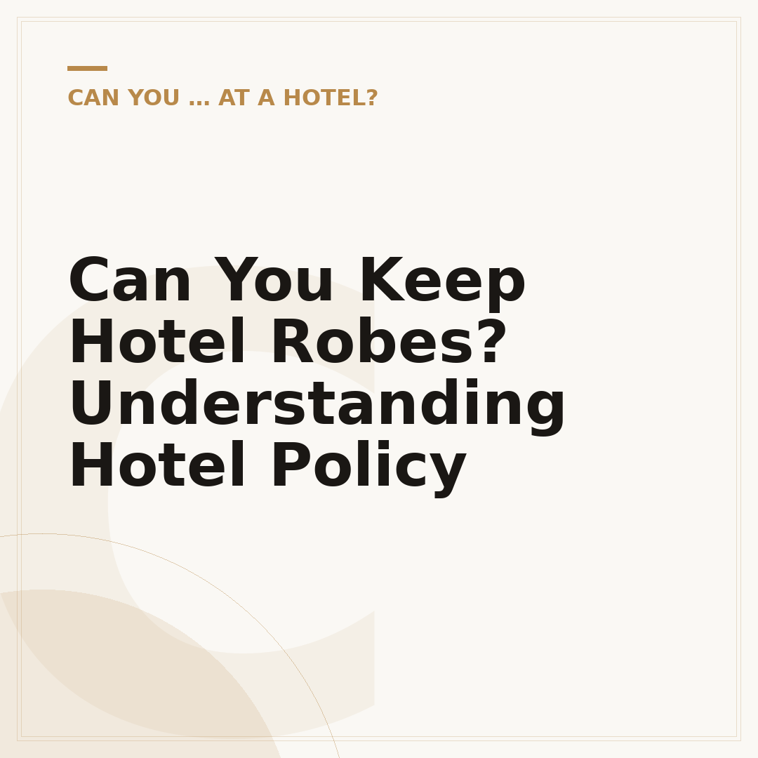 Can You Keep Hotel Robes? Understanding Hotel Policy