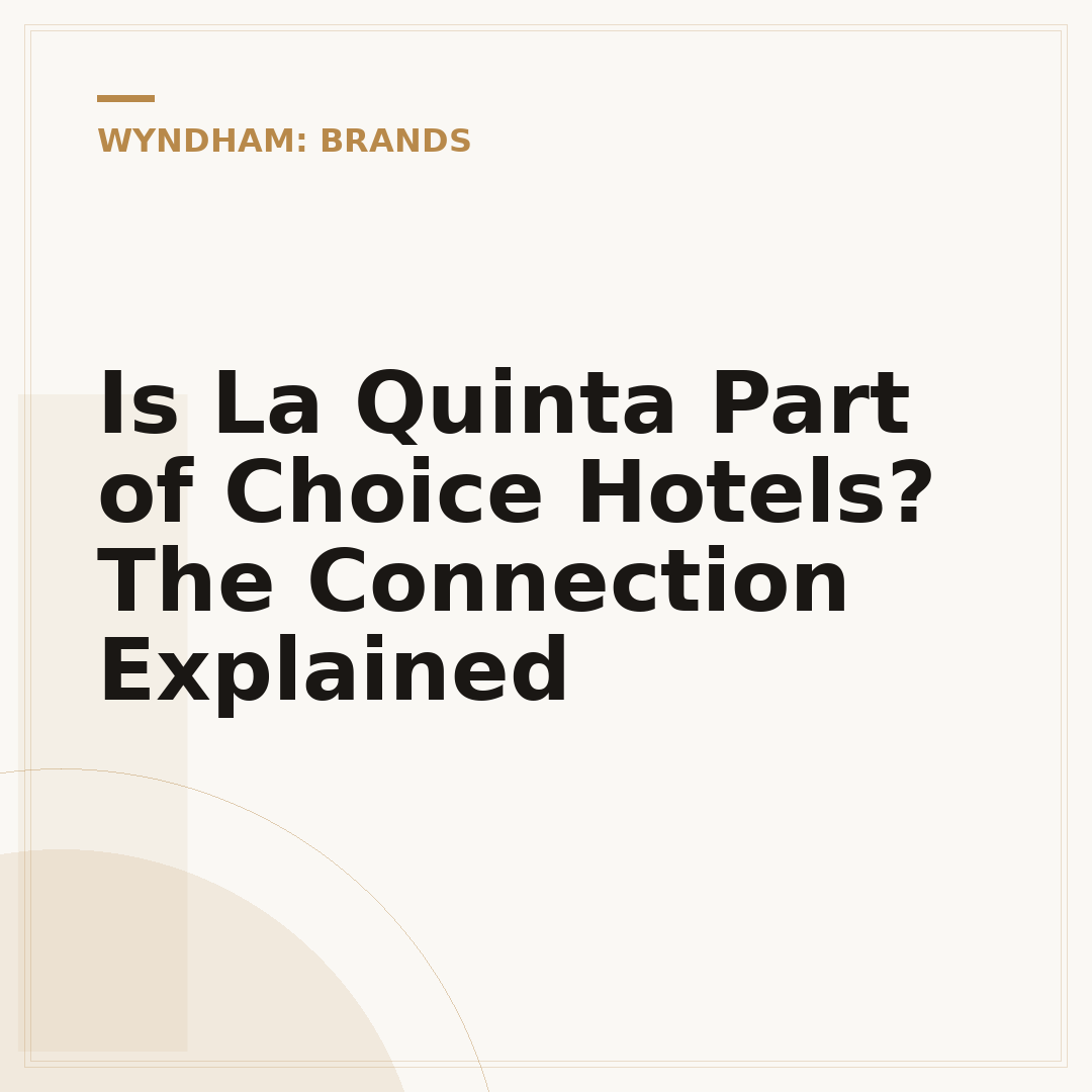 Is La Quinta Part of Choice Hotels? The Connection Explained