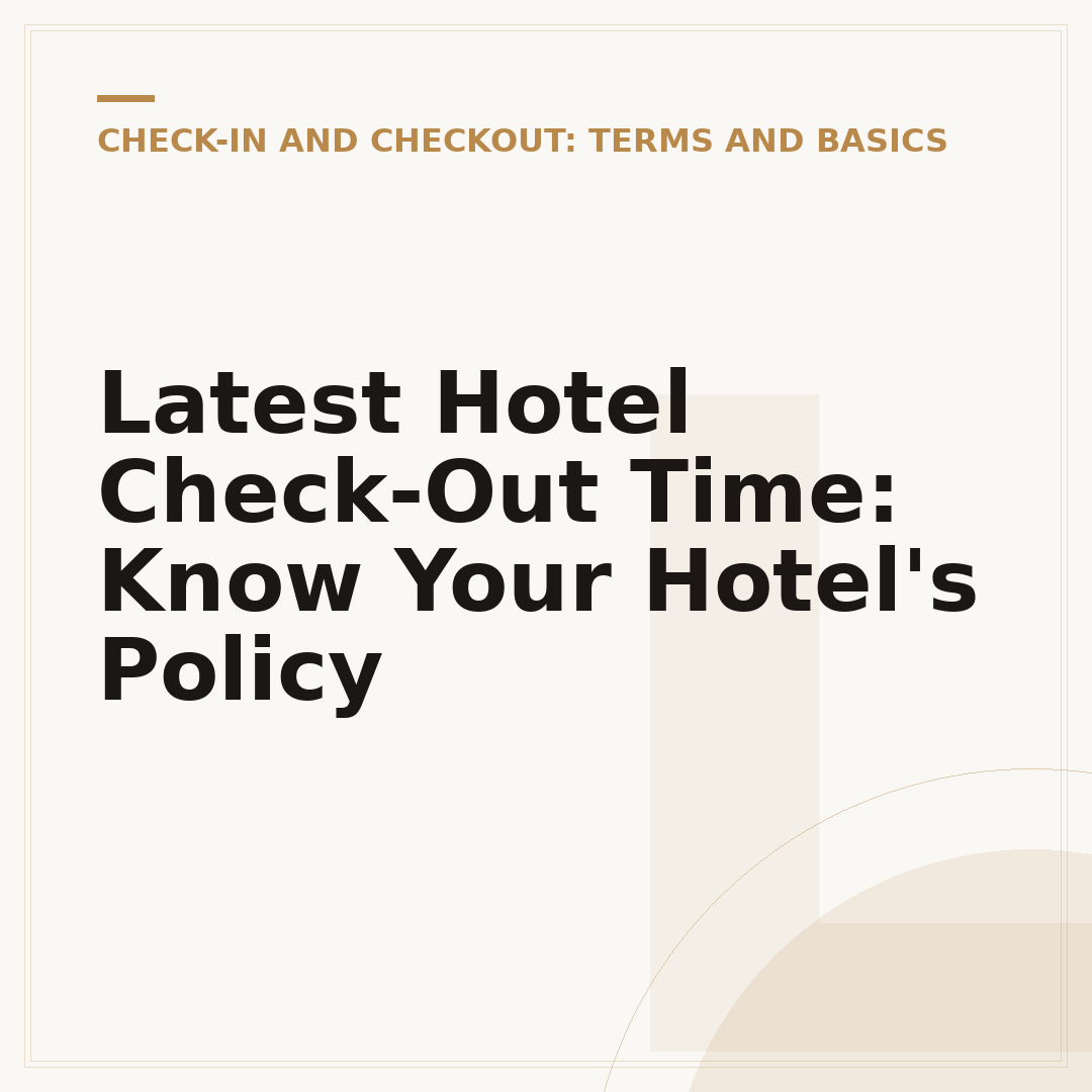 Latest Hotel Check-Out Time: Know Your Hotel's Policy
