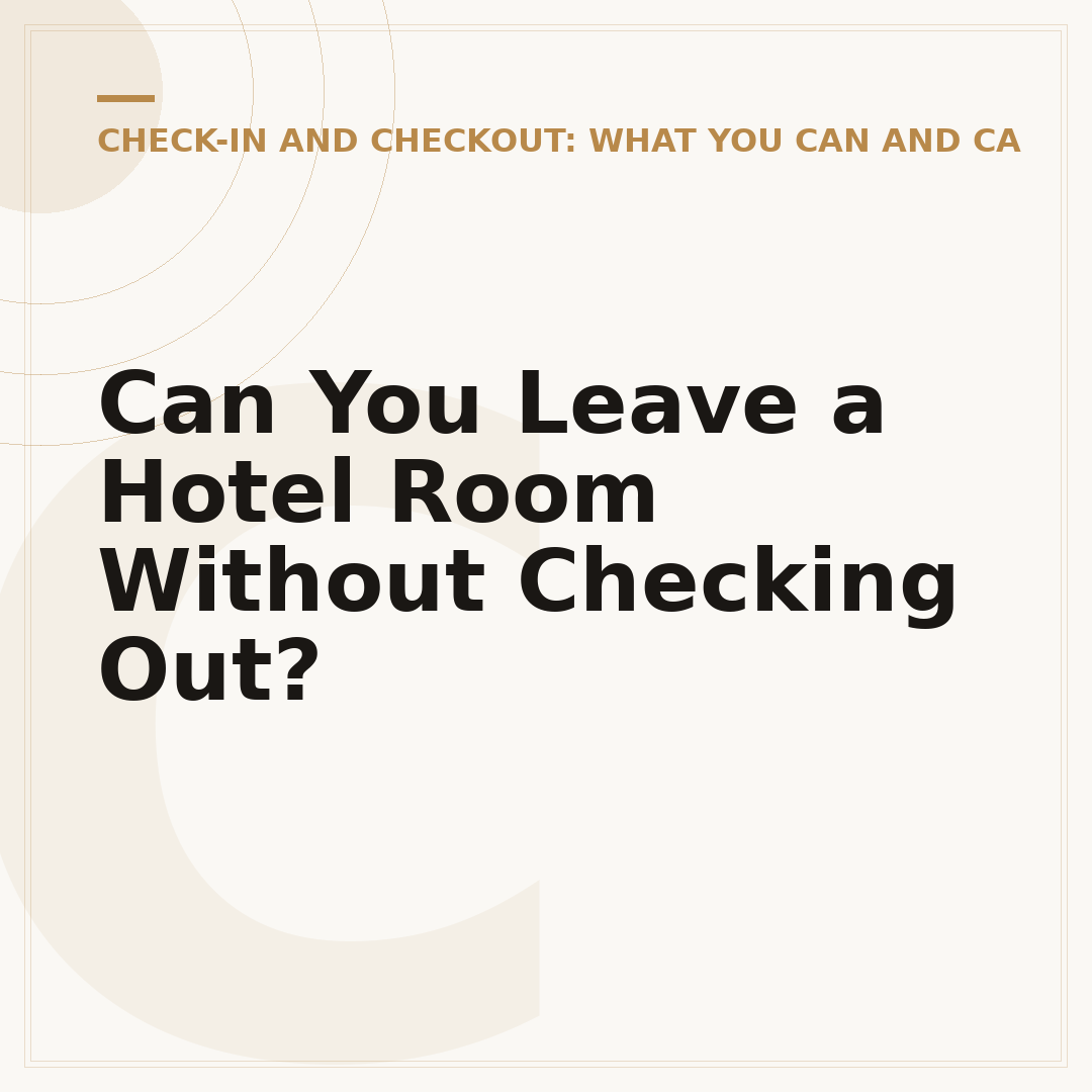 Can You Leave a Hotel Room Without Checking Out?