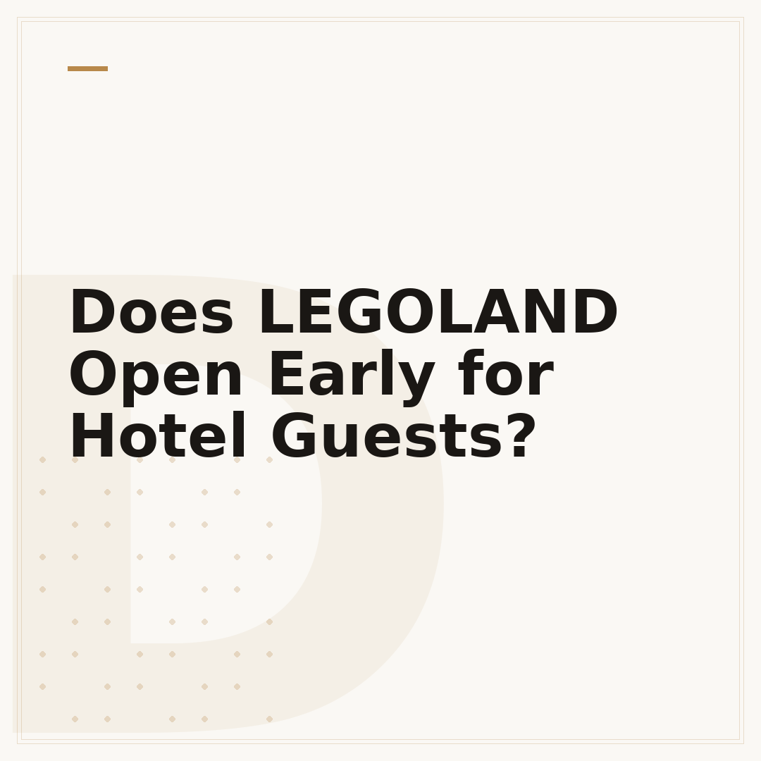 Does LEGOLAND Open Early for Hotel Guests?