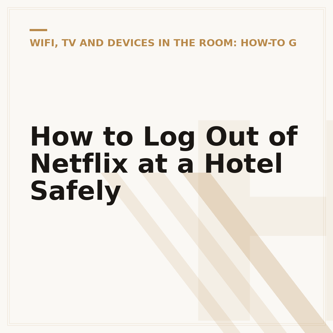 How to Log Out of Netflix at a Hotel Safely