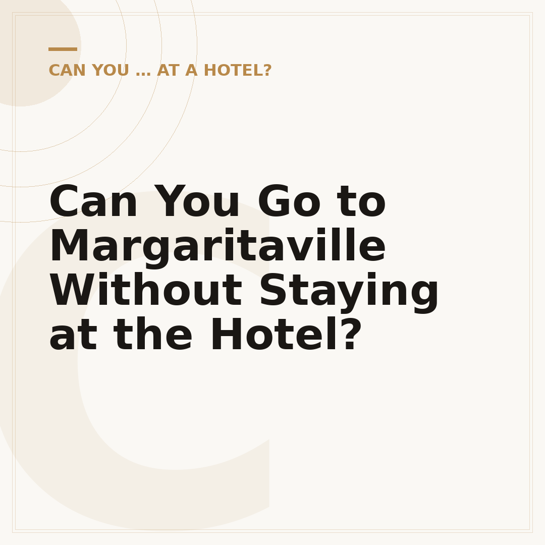 Can You Go to Margaritaville Without Staying at the Hotel?