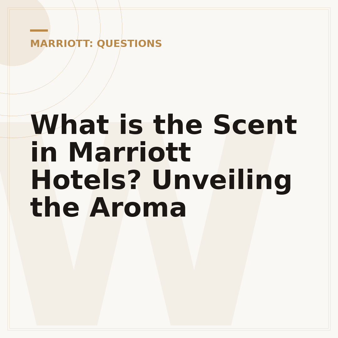What is the Scent in Marriott Hotels? Unveiling the Aroma