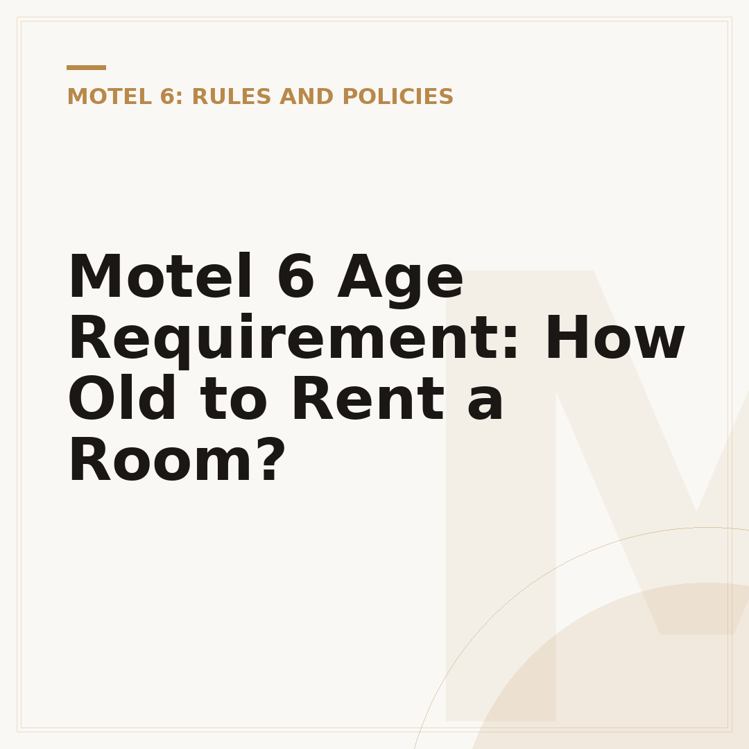 Motel 6 Age Requirement: How Old to Rent a Room?