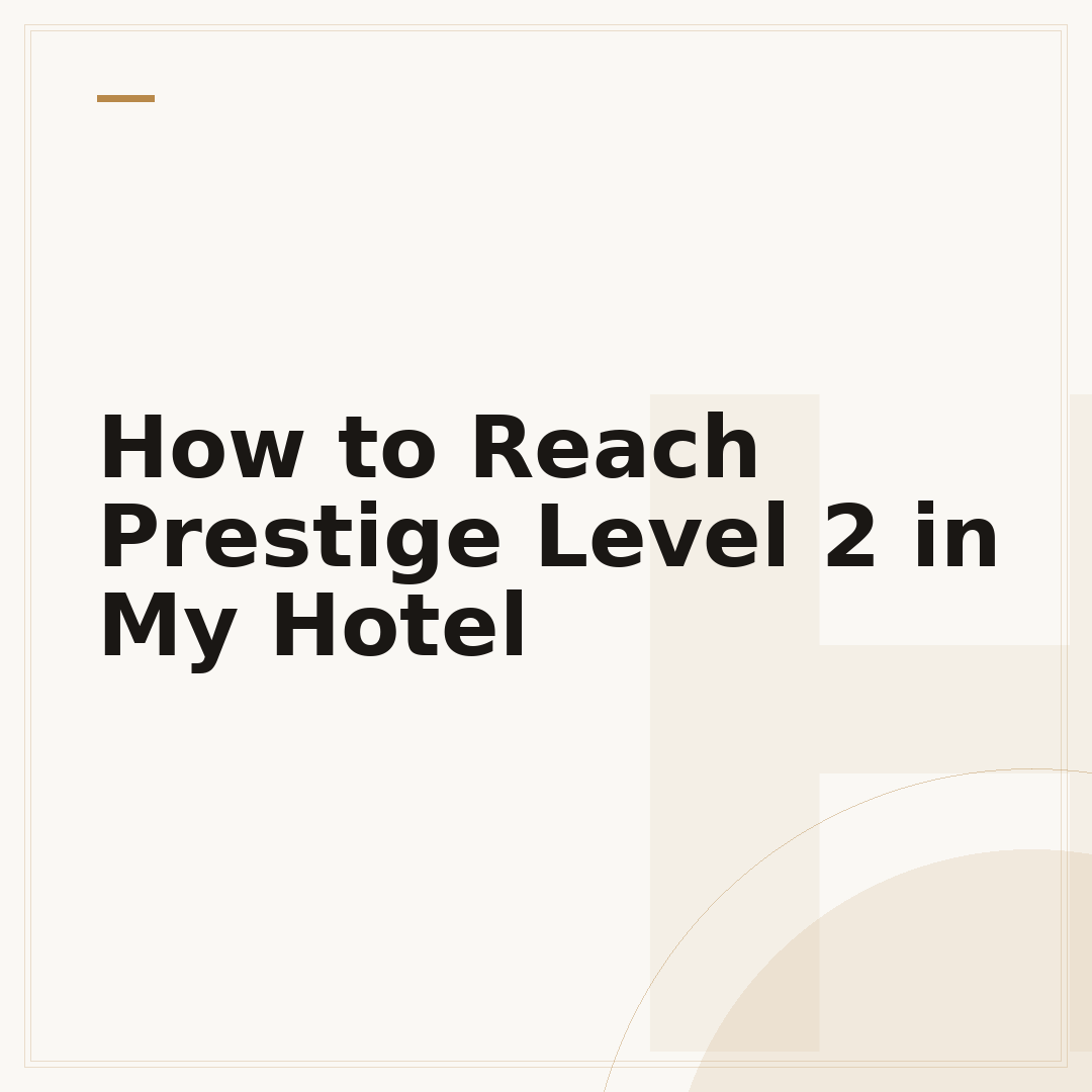 How to Reach Prestige Level 2 in My Hotel