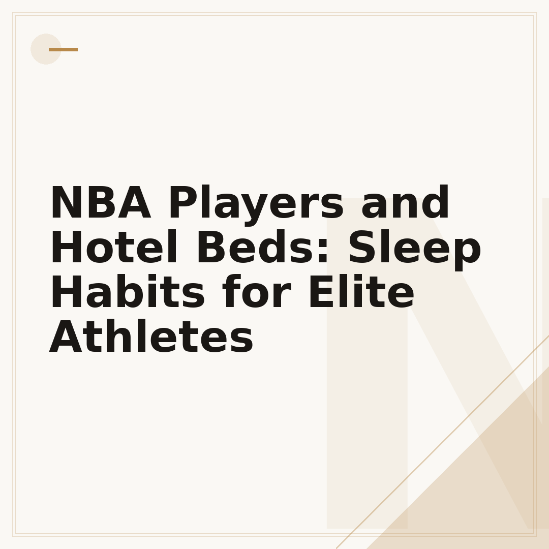 NBA Players and Hotel Beds: Sleep Habits for Elite Athletes