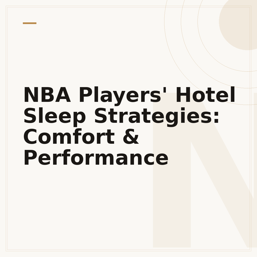 NBA Players' Hotel Sleep Strategies: Comfort & Performance