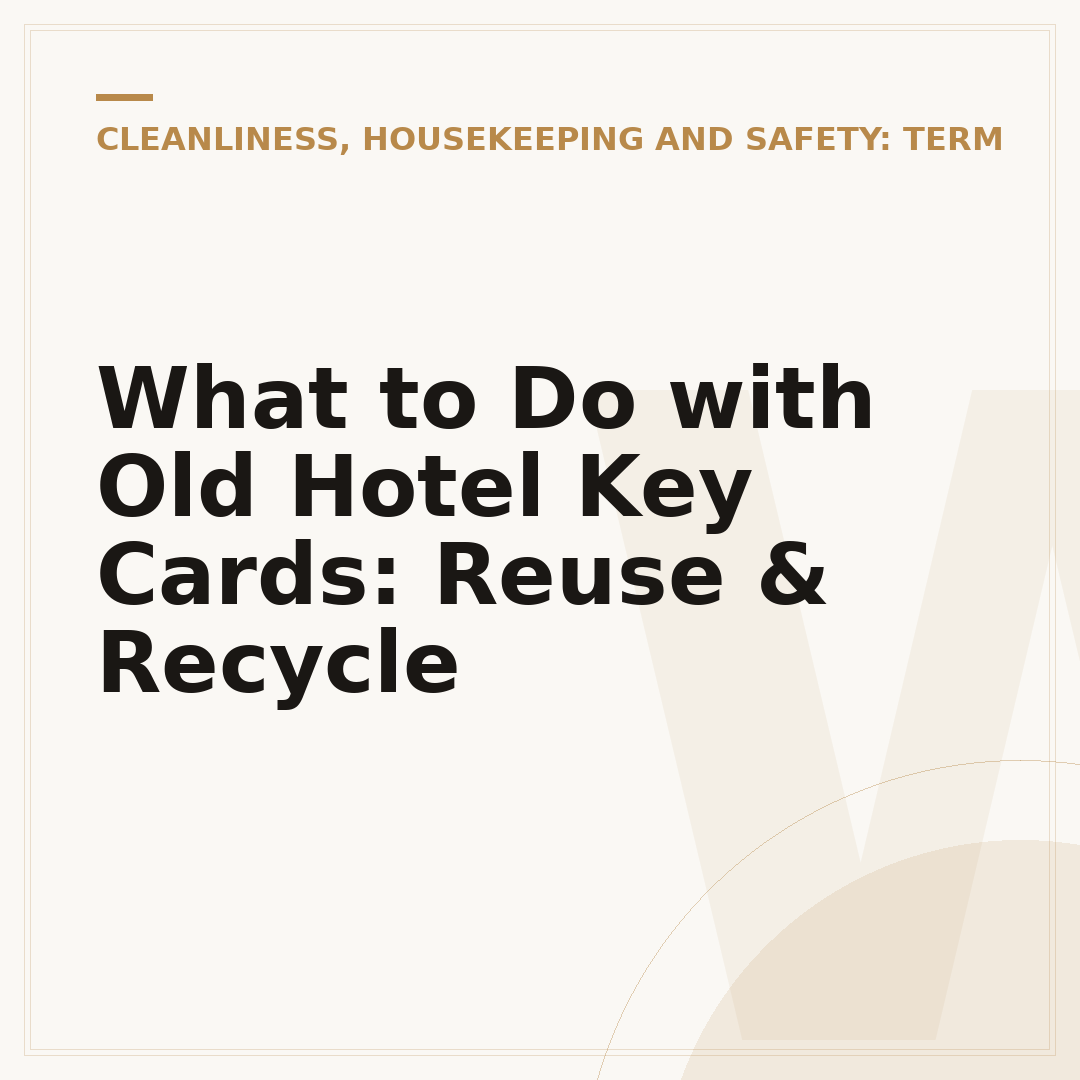 What to Do with Old Hotel Key Cards: Reuse & Recycle