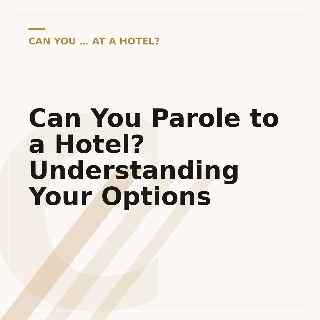 Can You Parole to a Hotel? Understanding Your Options