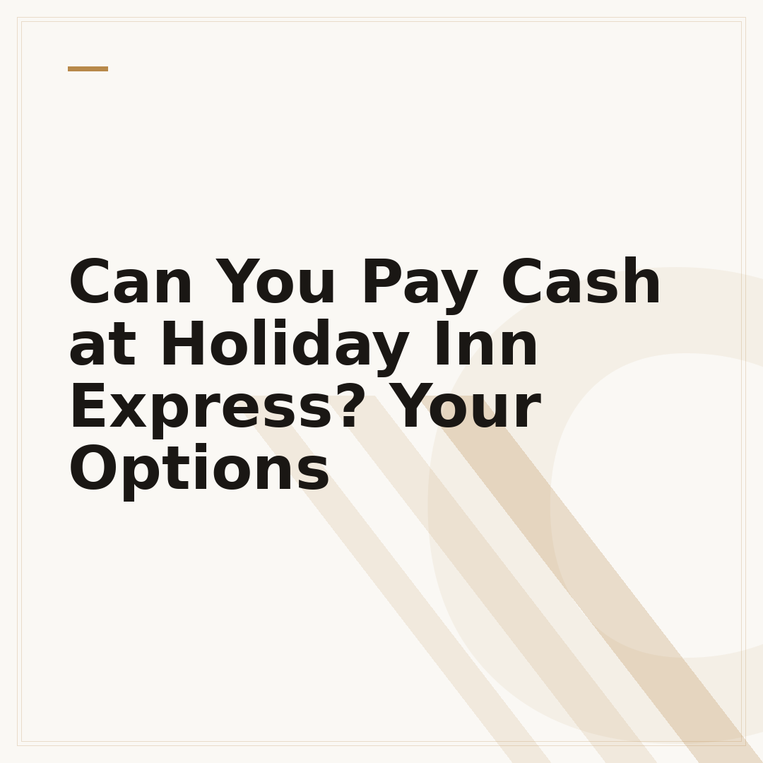 Can You Pay Cash at Holiday Inn Express? Your Options