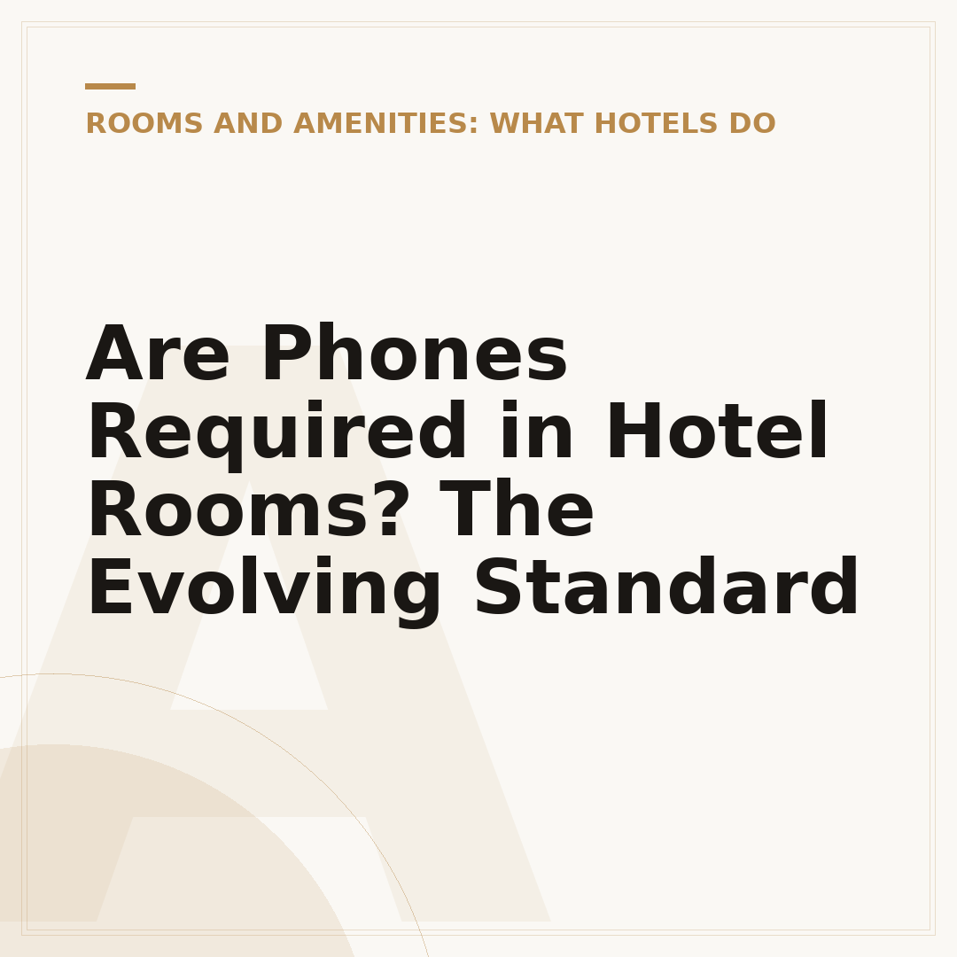 Are Phones Required in Hotel Rooms? The Evolving Standard