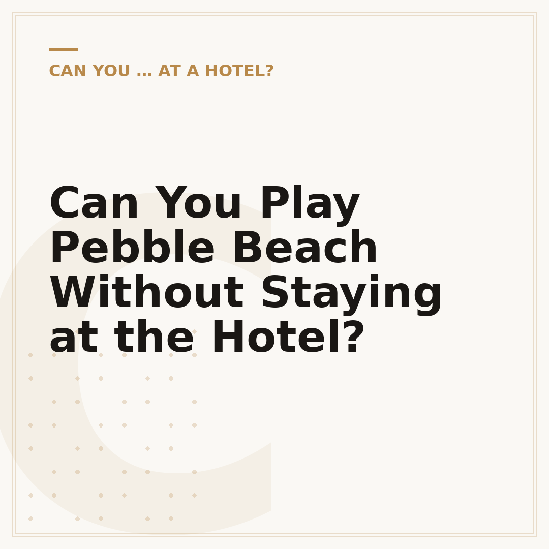 Can You Play Pebble Beach Without Staying at the Hotel?