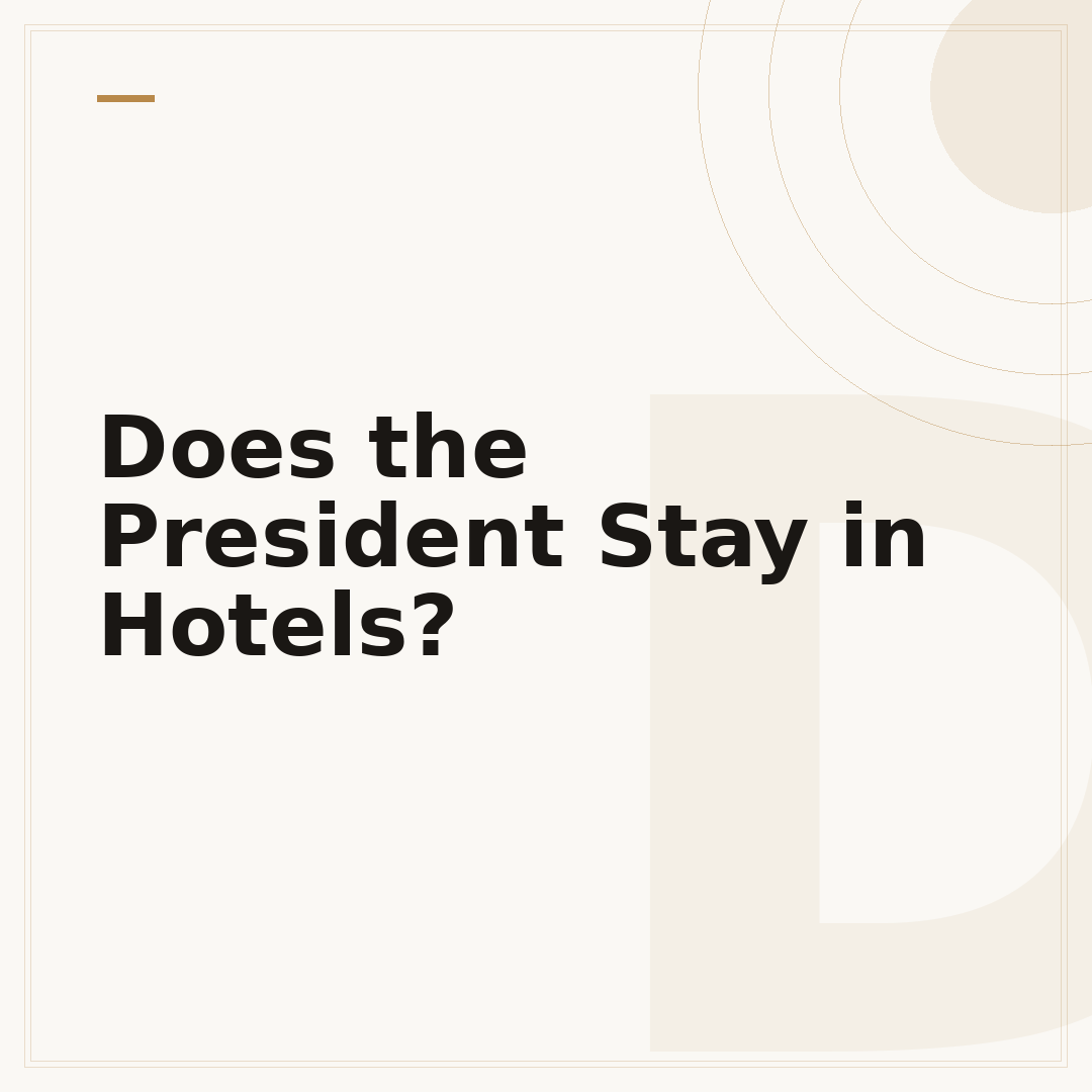 Does the President Stay in Hotels?