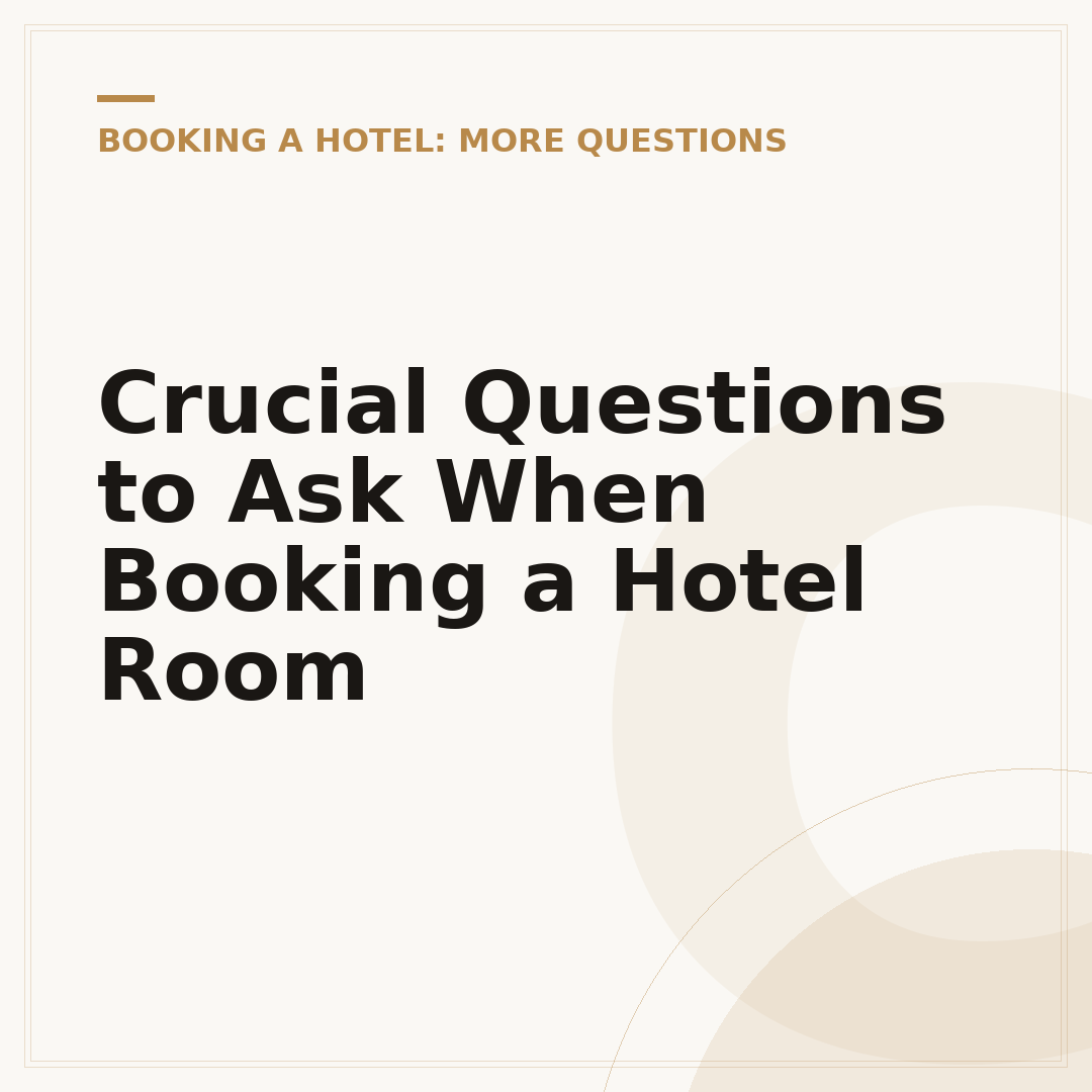 Crucial Questions to Ask When Booking a Hotel Room