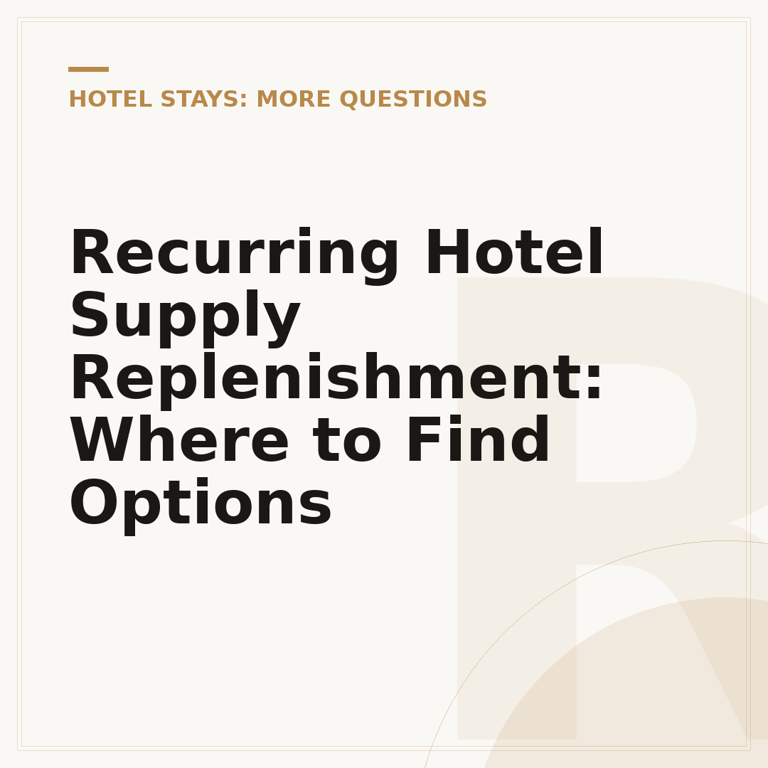 Recurring Hotel Supply Replenishment: Where to Find Options