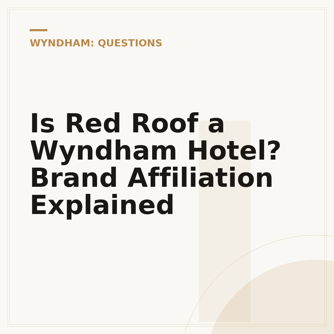 Is Red Roof a Wyndham Hotel? Brand Affiliation Explained