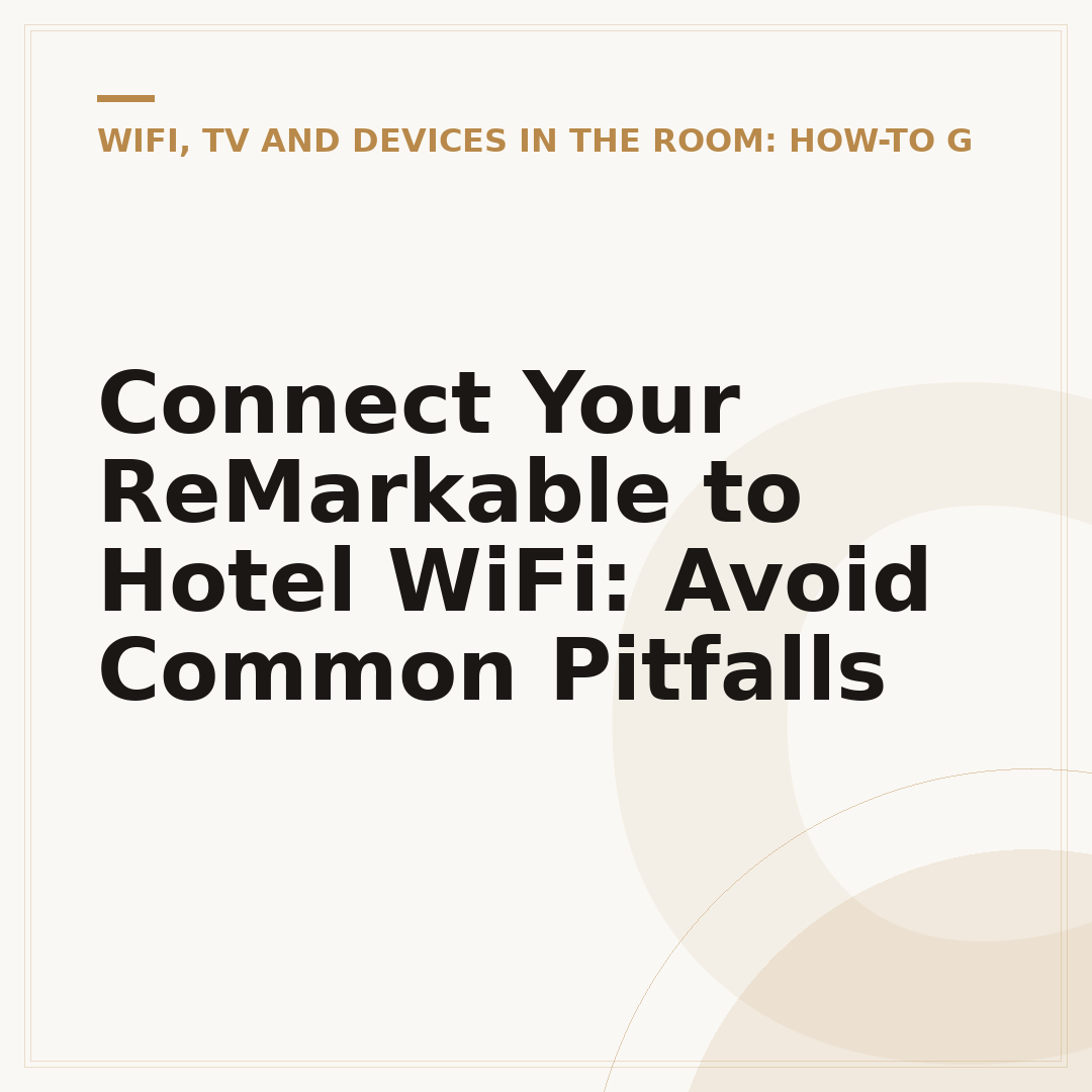 Connect Your ReMarkable to Hotel WiFi: Avoid Common Pitfalls