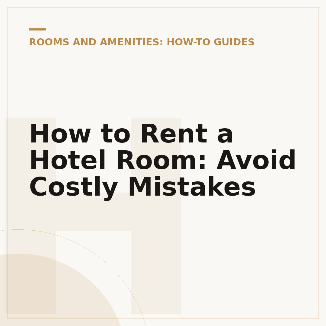How to Rent a Hotel Room: Avoid Costly Mistakes