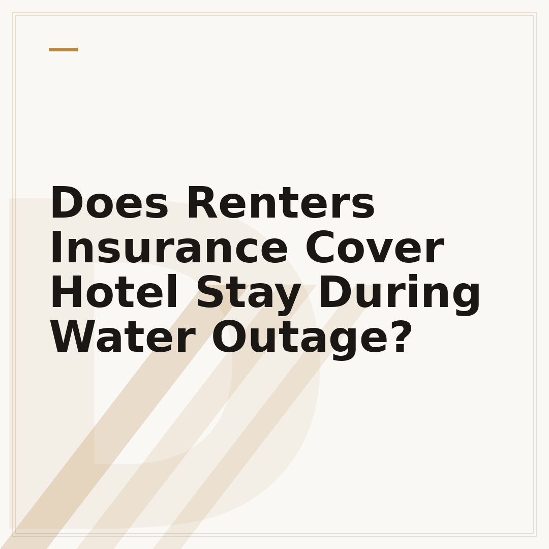 Does Renters Insurance Cover Hotel Stay During Water Outage?