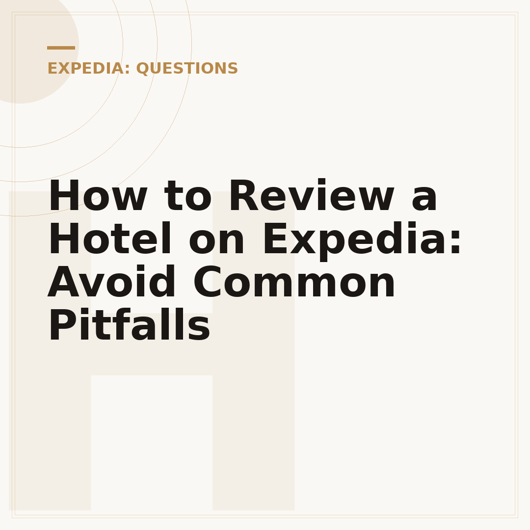 How to Review a Hotel on Expedia: Avoid Common Pitfalls