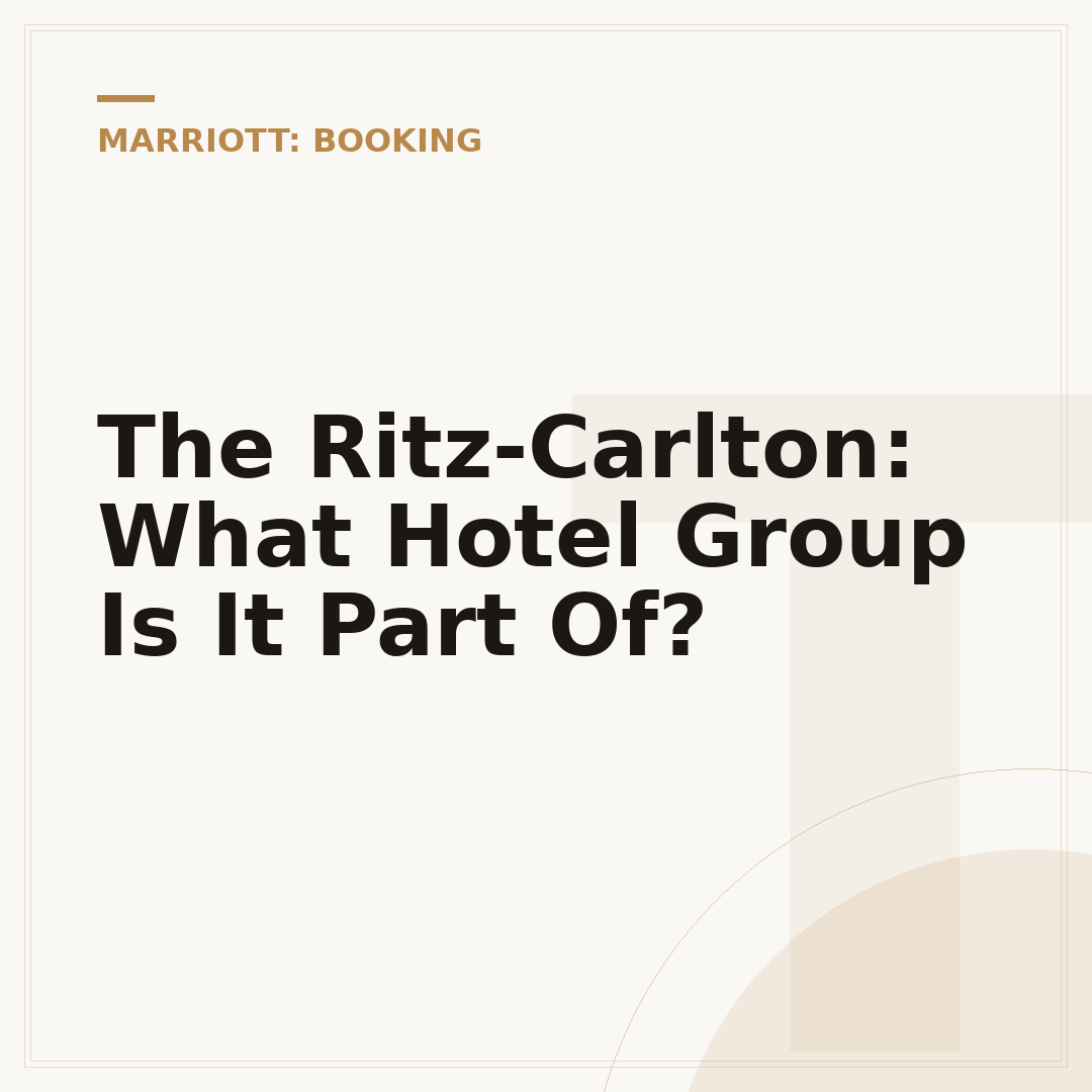 The Ritz-Carlton: What Hotel Group Is It Part Of?