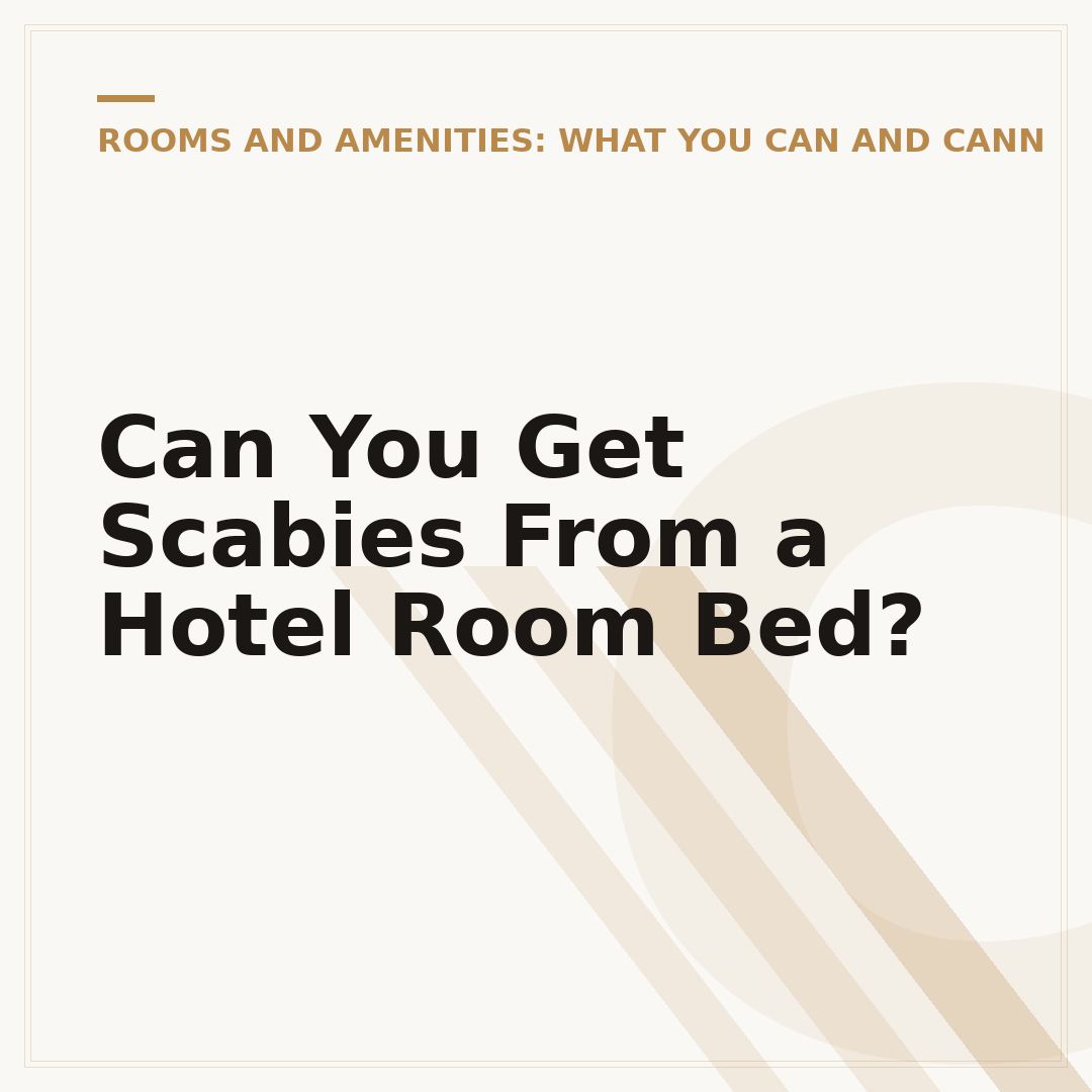 Can You Get Scabies From a Hotel Room Bed?