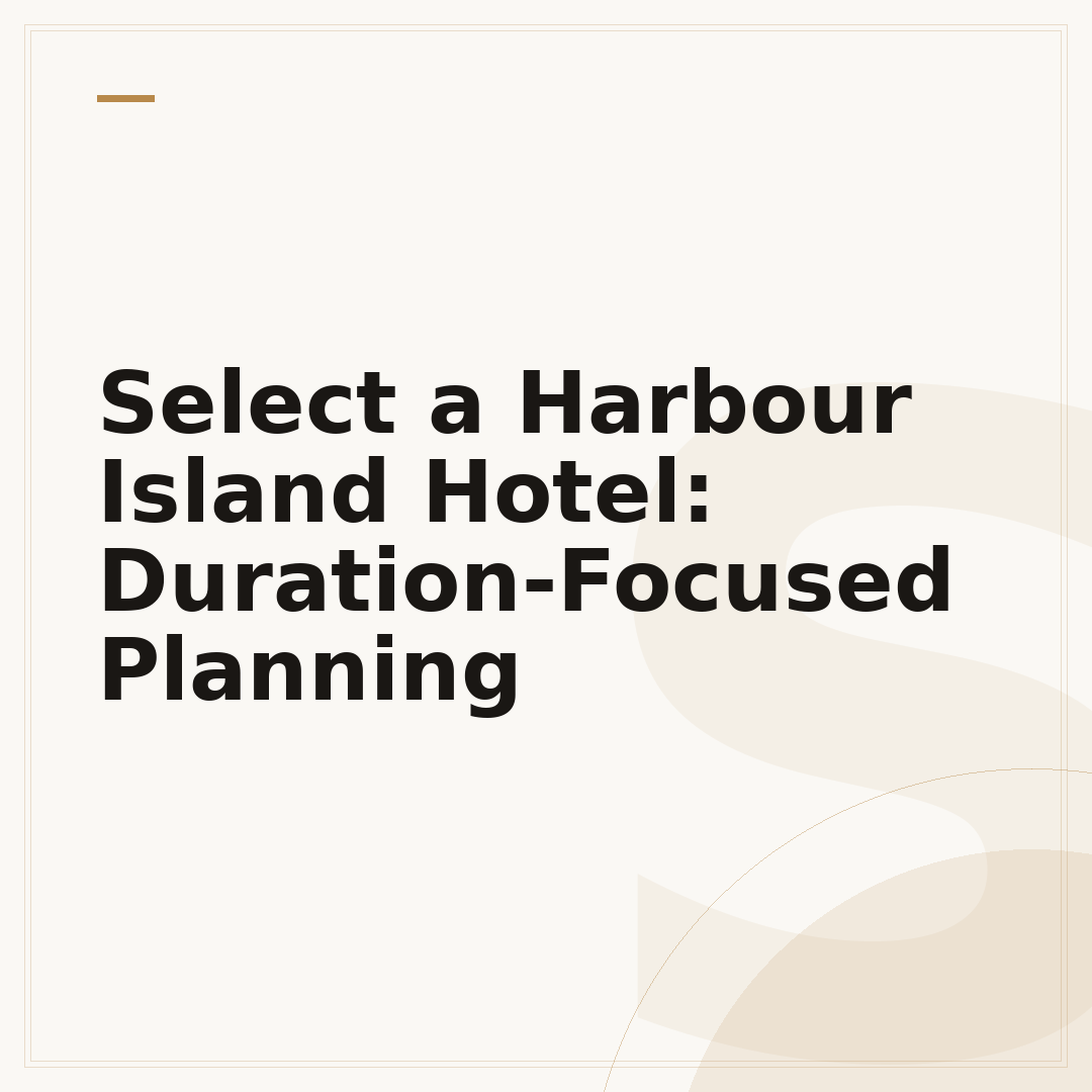 Select a Harbour Island Hotel: Duration-Focused Planning