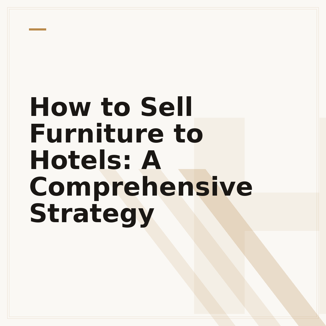 How to Sell Furniture to Hotels: A Comprehensive Strategy