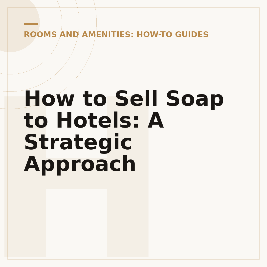How to Sell Soap to Hotels: A Strategic Approach