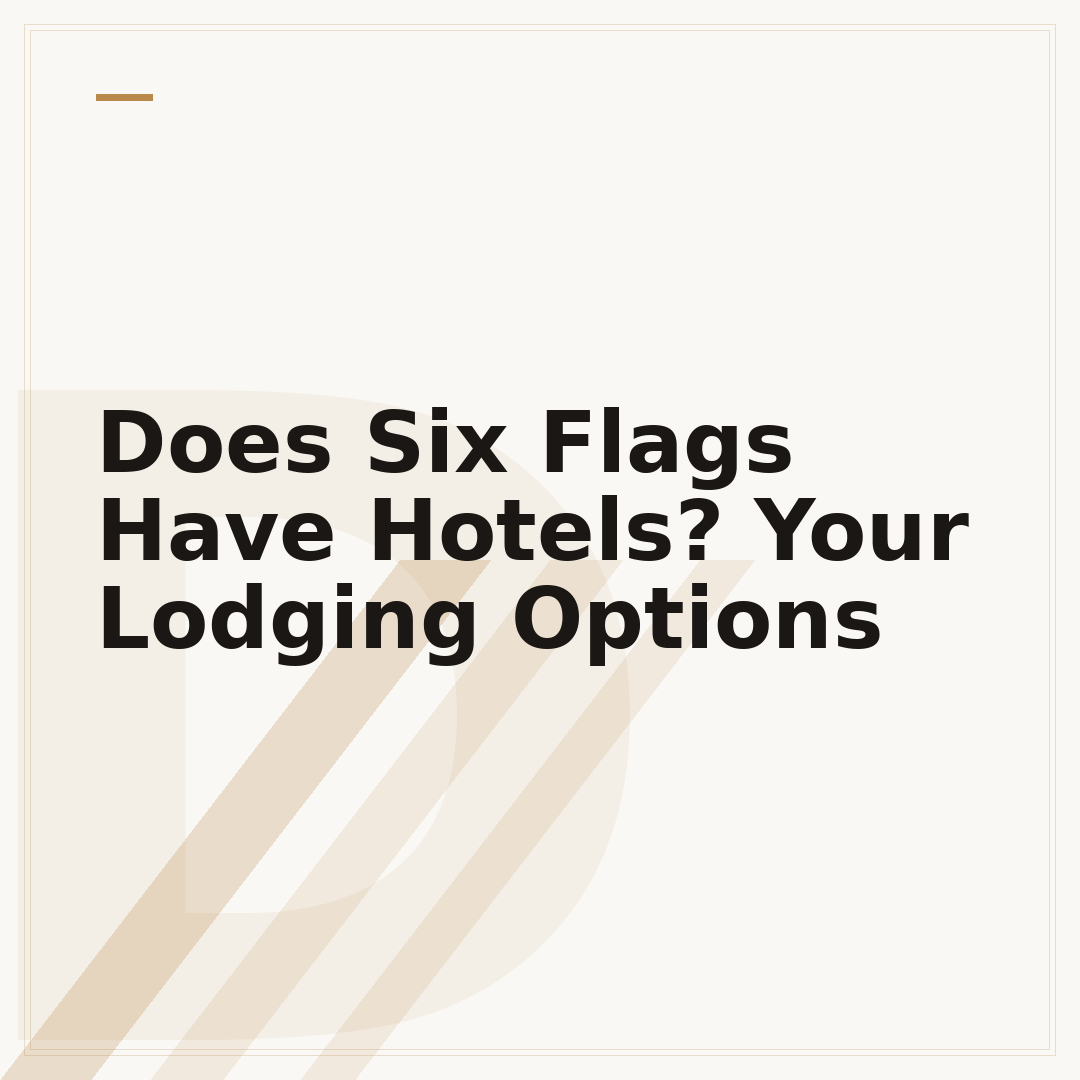 Does Six Flags Have Hotels? Your Lodging Options