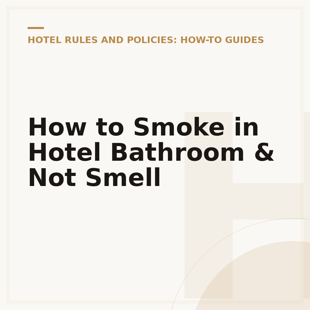 How to Smoke in Hotel Bathroom & Not Smell