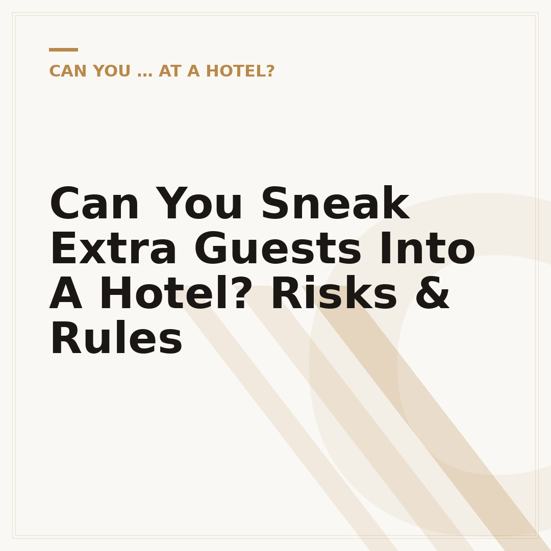 Can You Sneak Extra Guests Into A Hotel? Risks & Rules