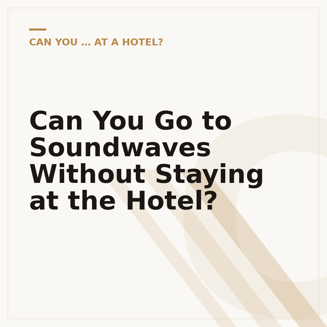 Can You Go to Soundwaves Without Staying at the Hotel?