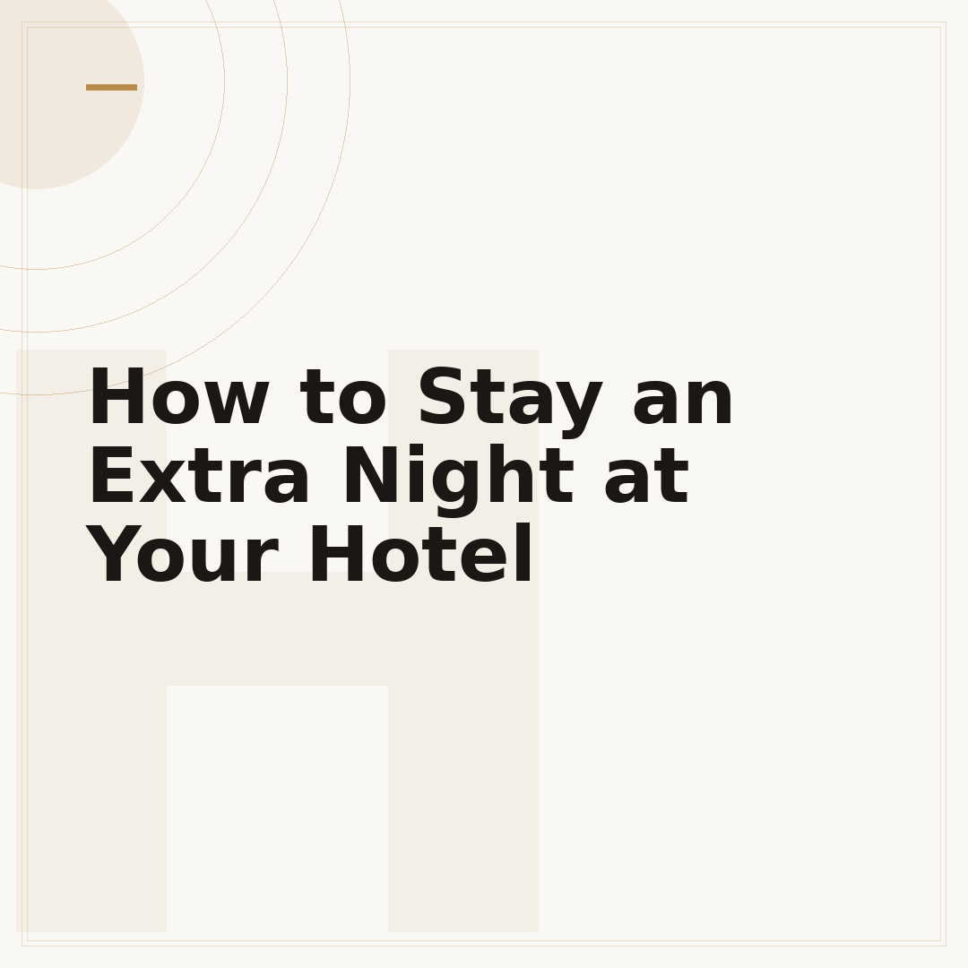 How to Stay an Extra Night at Your Hotel