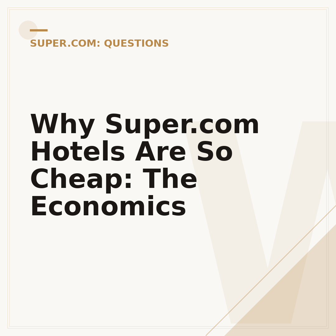 Why Super.com Hotels Are So Cheap: The Economics