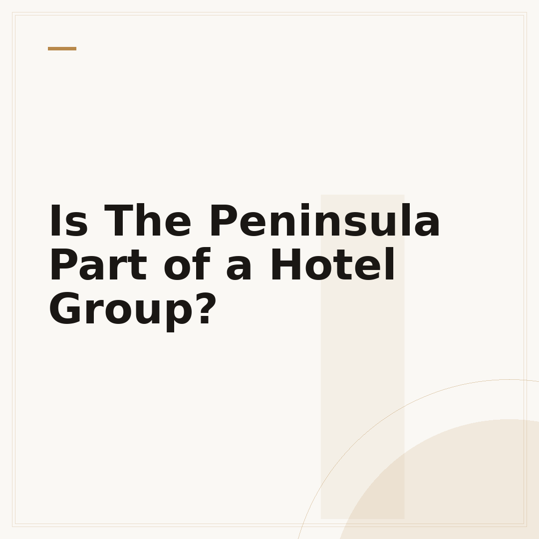 Is The Peninsula Part of a Hotel Group?