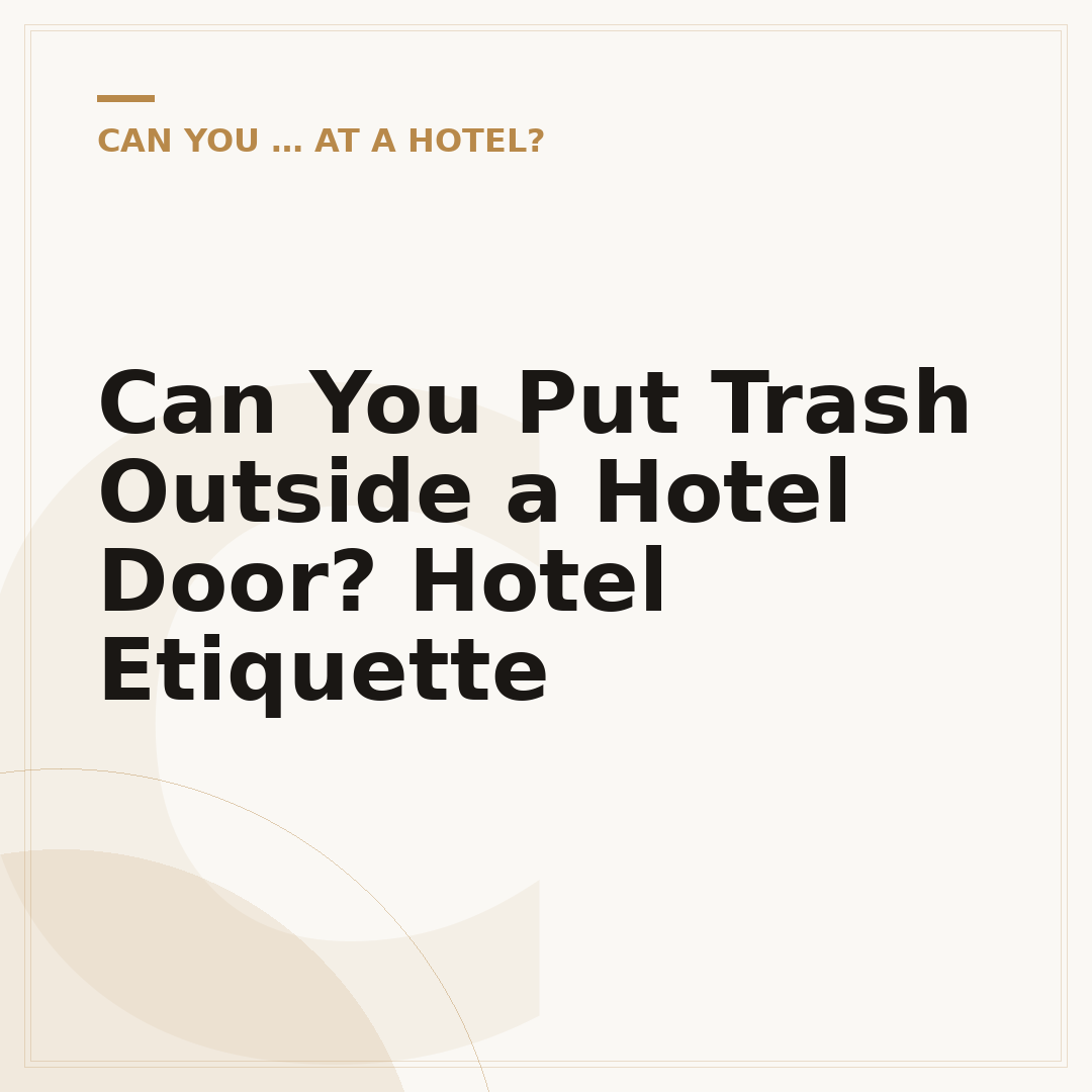 Can You Put Trash Outside a Hotel Door? Hotel Etiquette