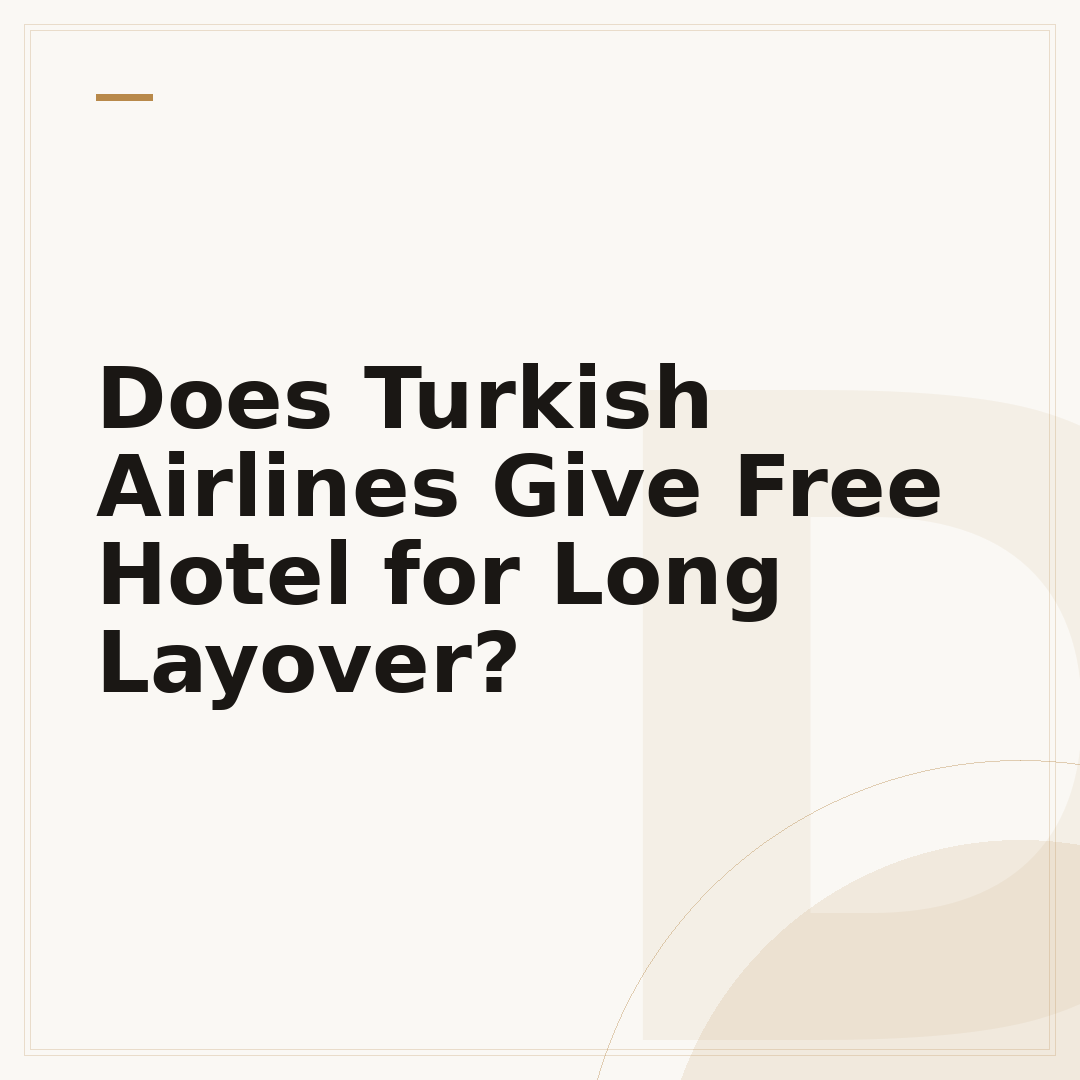 Does Turkish Airlines Give Free Hotel for Long Layover?